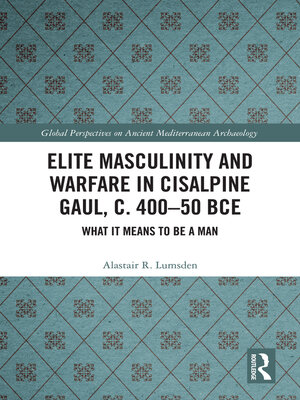 cover image of Elite Masculinity and Warfare in Cisalpine Gaul, c. 400-50 BCE